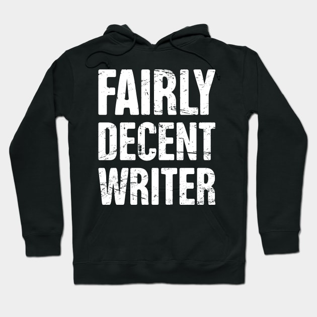 Fairly Decent Writer | Funny Novelist Gift Hoodie by MeatMan